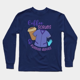 Coffee Scrubs Rubber Gloves Nurse Quote Long Sleeve T-Shirt